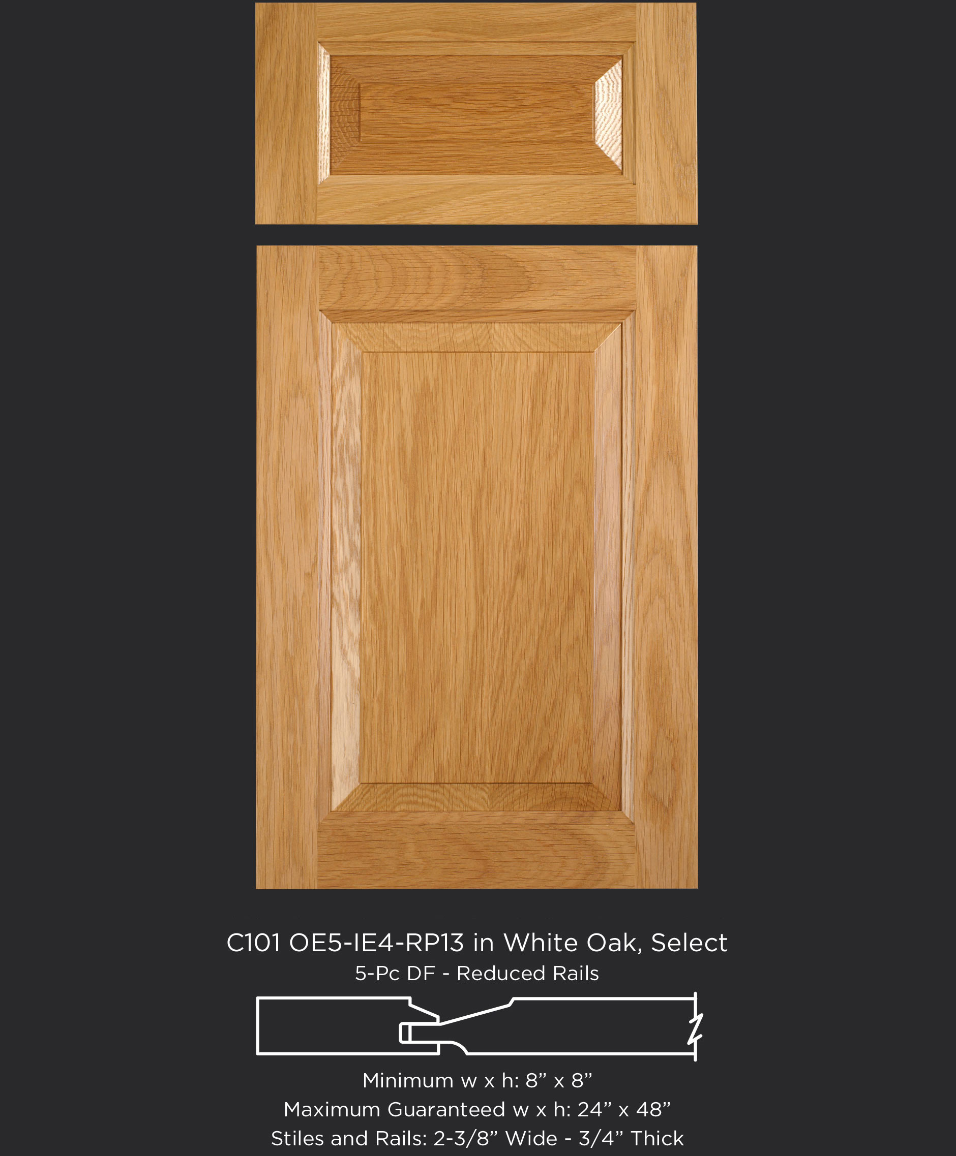 Cope and Stick Cabinet Door C101 OE5-IE4-RP13 White Oak, Select and 5-piece drawer front with reduced rails